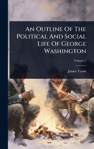 Cover image for An Outline Of The Political And Social Life Of George Washington