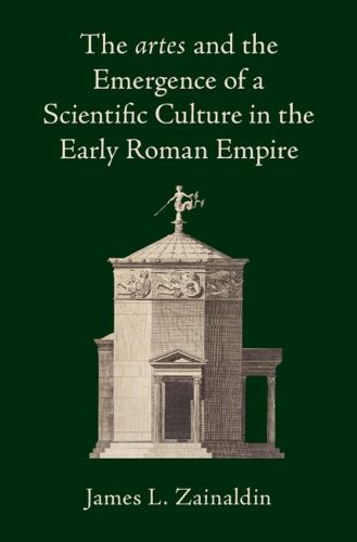 Cover image for The artes and the Emergence of a Scientific Culture in the Early Roman Empire