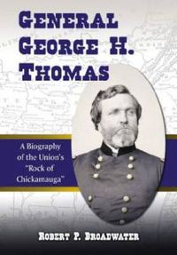 Cover image for General George H. Thomas: A Biography of the Union's   Rock of Chickamauga