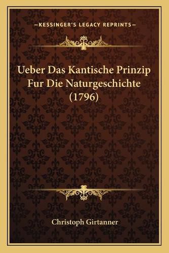 Ueber Das Kantische Prinzip Fur Die Naturgeschichte (1796)