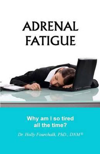 Cover image for Adrenal Fatigue: Why Am I So Tired All the Time?