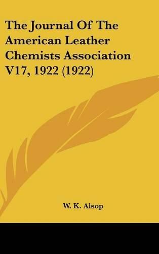 Cover image for The Journal of the American Leather Chemists Association V17, 1922 (1922)