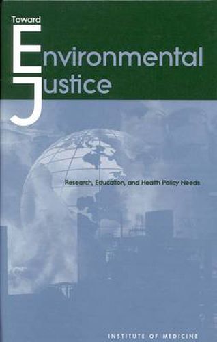 Toward Environmental Justice: Research, Education and Health Policy Needs