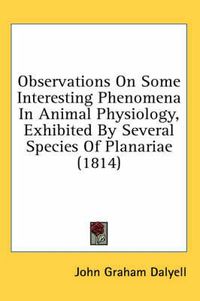 Cover image for Observations on Some Interesting Phenomena in Animal Physiology, Exhibited by Several Species of Planariae (1814)