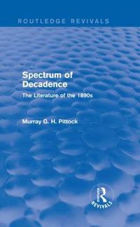 Cover image for Spectrum of Decadence (Routledge Revivals): The Literature of the 1890s