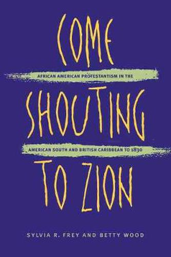 Cover image for Come Shouting to Zion: African American Protestantism in the American South and British Caribbean to 1830