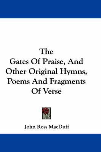 Cover image for The Gates of Praise, and Other Original Hymns, Poems and Fragments of Verse