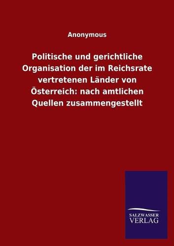 Cover image for Politische und gerichtliche Organisation der im Reichsrate vertretenen Lander von OEsterreich: nach amtlichen Quellen zusammengestellt
