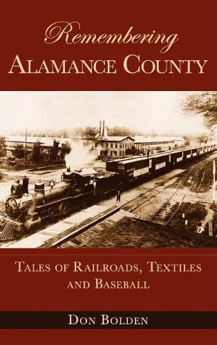 Cover image for Remembering Alamance County: Tales of Railroads, Textiles and Baseball