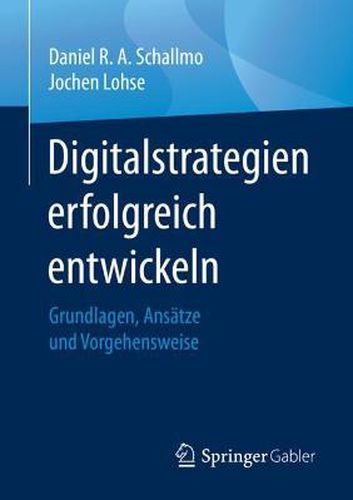 Cover image for Digitalstrategien Erfolgreich Entwickeln: Grundlagen, Ansatze Und Vorgehensweise