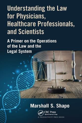 Cover image for Understanding the Law for Physicians, Healthcare Professionals, and Scientists: A Primer on the Operations of the Law and the Legal System