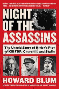 Cover image for Night of the Assassins: The Untold Story of Hitler's Plot to Kill FDR, Churchill, and Stalin