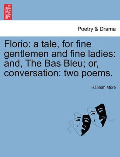 Cover image for Florio: A Tale, for Fine Gentlemen and Fine Ladies: And, the Bas Bleu; Or, Conversation: Two Poems.