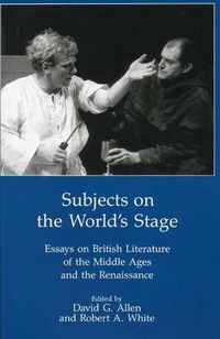 Cover image for Subjects On The World'S Stage: Essays on British Literature of the Middle Ages and the Renaissqance