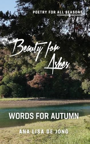 Beauty for Ashes: Words for Autumn