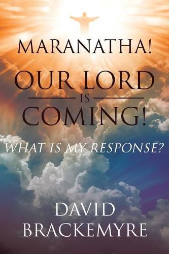 Cover image for Maranatha! Our Lord Is Coming!: What Is My Response?