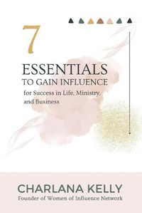 Cover image for 7 Essentials to Gain Influence for Success in Life, Ministry, and Business