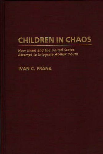 Cover image for Children in Chaos: How Israel and the United States Attempt to Integrate At-Risk Youth