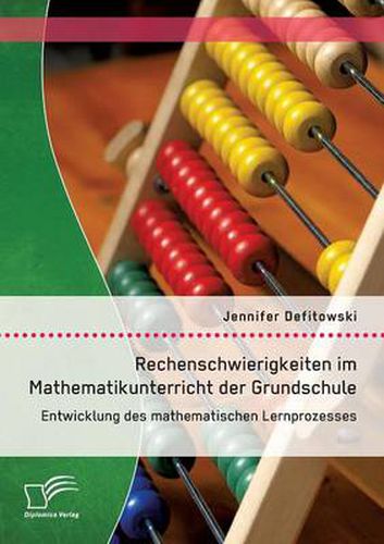 Cover image for Rechenschwierigkeiten im Mathematikunterricht der Grundschule: Entwicklung des mathematischen Lernprozesses: Typische Fehler und Probleme, Fallbeispiele, Diagnostik, Foerderung