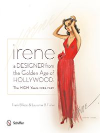 Cover image for Irene: A Designer from the Golden Age of Hollywood: The MGM Years 1942-49