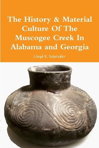 Cover image for The History & Material Culture of the Muscogee Creek in Alabama and Georgia