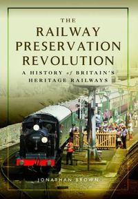 Cover image for The Railway Preservation Revolution: A History of Britain's Heritage Railways