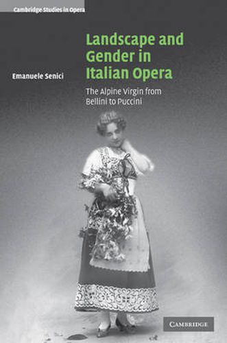 Cover image for Landscape and Gender in Italian Opera: The Alpine Virgin from Bellini to Puccini