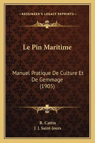 Cover image for Le Pin Maritime: Manuel Pratique de Culture Et de Gemmage (1905)