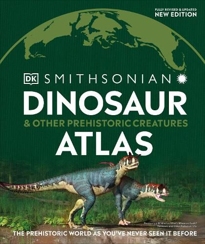 Cover image for Dinosaur and Other Prehistoric Creatures Atlas: The Prehistoric World as You've Never Seen It Before