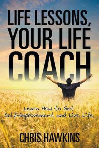 Cover image for Life Lessons, Your Life Coach: Learn How to Get Self-Improvement and Live Life