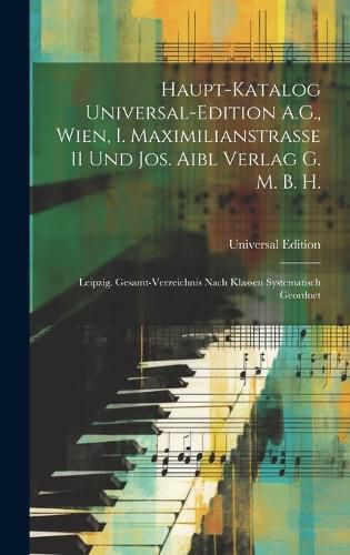 Cover image for Haupt-Katalog Universal-Edition A.G., Wien, I. Maximilianstrasse 11 Und Jos. Aibl Verlag G. M. B. H.