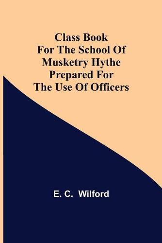 Cover image for Class Book for The School of Musketry Hythe Prepared for the Use of Officers