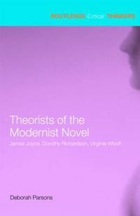 Cover image for Theorists of the Modernist Novel: James Joyce, Dorothy Richardson and Virginia Woolf