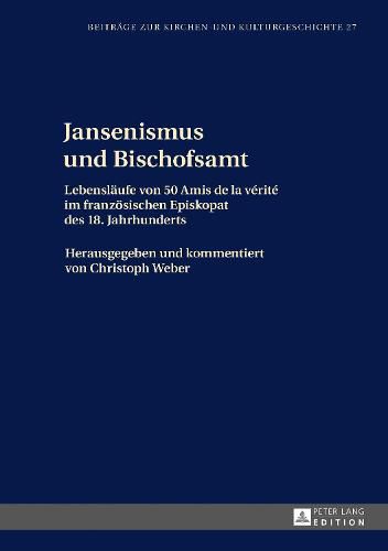 Cover image for Jansenismus und Bischofsamt; Lebenslaufe von 50 Amis de la verite im franzoesischen Episkopat des 18. Jahrhunderts