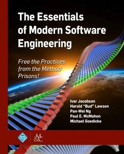 Cover image for The Essentials of Modern Software Engineering: Free the Practices from the Method Prisons!