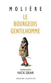 Cover image for Le Bourgeois Gentilhomme: A New Version by Nick Dear