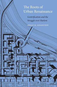 Cover image for The Roots of Urban Renaissance: Gentrification and the Struggle over Harlem