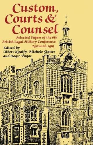 Cover image for Custom, Courts and Counsel: Selected Papers of the 6th British Legal History Conference Norwich 1983