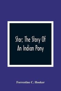 Cover image for Star; The Story Of An Indian Pony