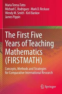 Cover image for The First Five Years of Teaching Mathematics (FIRSTMATH): Concepts, Methods and Strategies for Comparative International Research