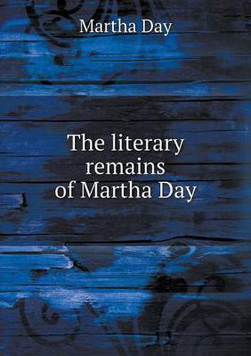 Cover image for The literary remains of Martha Day