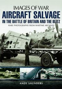 Cover image for Aircraft Salvage in the Battle of Britain and the Blitz