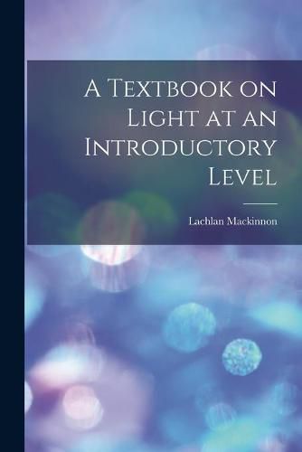 Cover image for A Textbook on Light at an Introductory Level