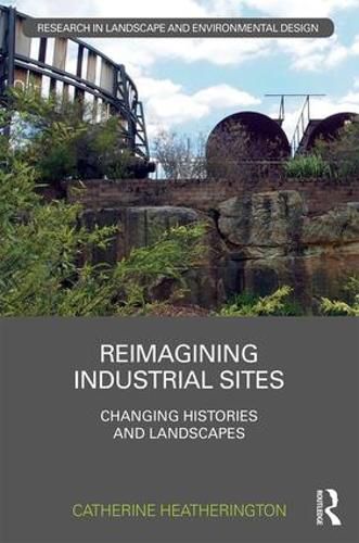 Cover image for Reimagining Industrial Sites: Changing Histories and Landscapes