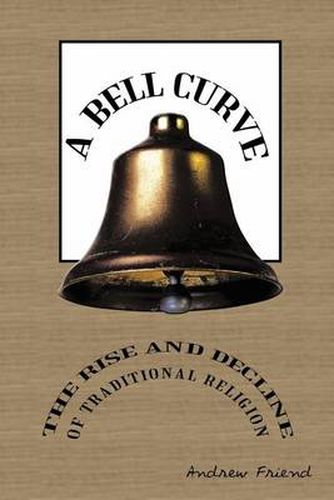 Cover image for A Bell Curve: The Rise and Decline of Traditional Religion