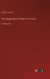 Cover image for The Spagnoletto; A Play in Five Acts