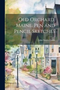Cover image for Old Orchard, Maine. Pen and Pencil Sketches