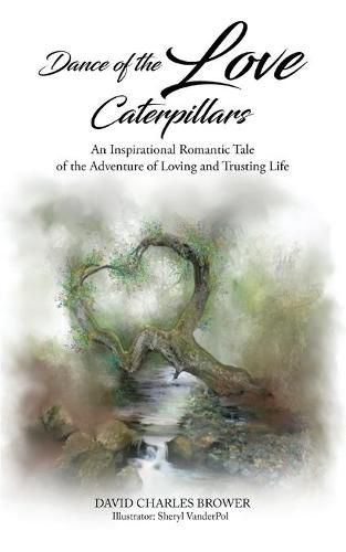 Cover image for Dance of the Love Caterpillars: An Inspirational Romantic Tale of the Adventure of Loving and Trusting life