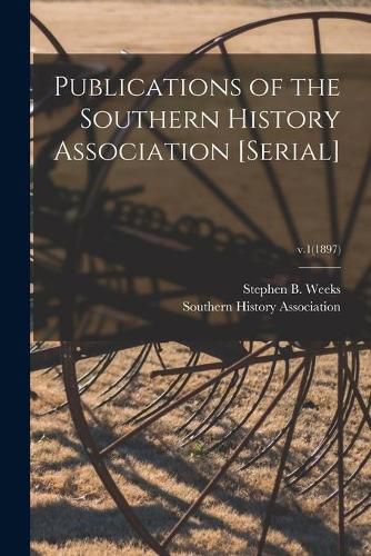 Cover image for Publications of the Southern History Association [serial]; v.1(1897)