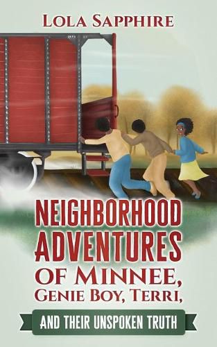 Cover image for Neighborhood Adventures of Minnee, Genie Boy, Terri, And Their Unspoken Truth